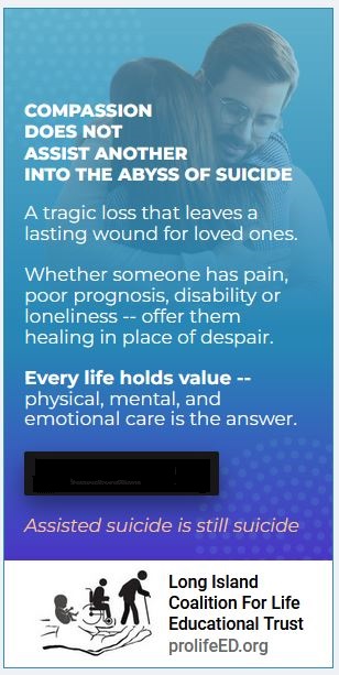 A Long Island Coalition For Life Educational Trust advertisement headed “Compassion does not assist another into the abyss of suicide,” ending “Assisted suicide is still suicide.”